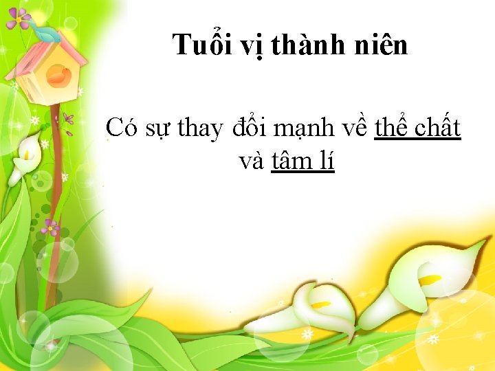 Tuổi vị thành niên Có sự thay đổi mạnh về thể chất và tâm