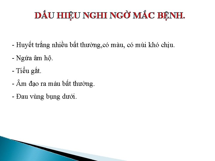 DẤU HIỆU NGHI NGỜ MẮC BỆNH. - Huyết trắng nhiều bất thường, có màu,