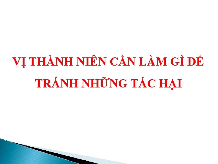 VỊ THÀNH NIÊN CẦN LÀM GÌ ĐỂ TRÁNH NHỮNG TÁC HẠI 