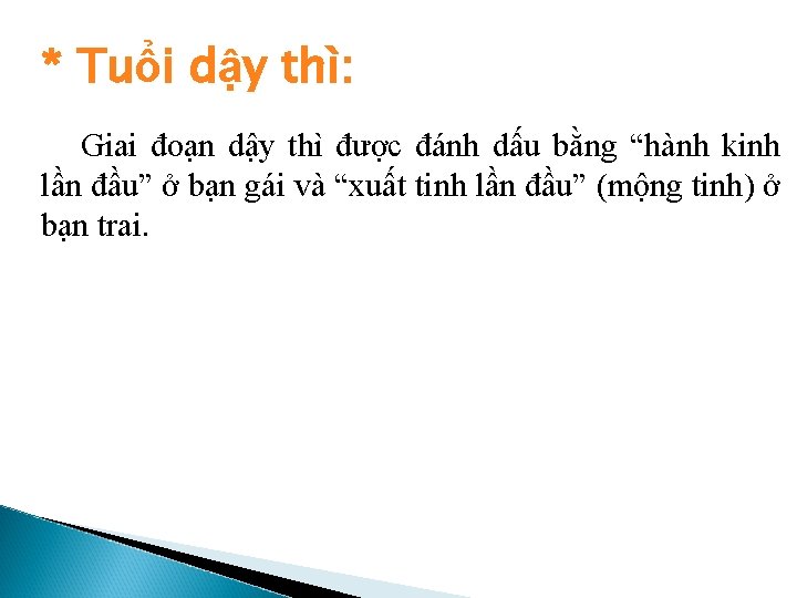 * Tuổi dậy thì: Giai đoạn dậy thì được đánh dấu bằng “hành kinh