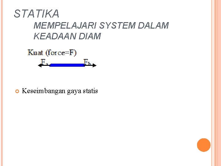 STATIKA MEMPELAJARI SYSTEM DALAM KEADAAN DIAM Keseimbangan gaya statis 