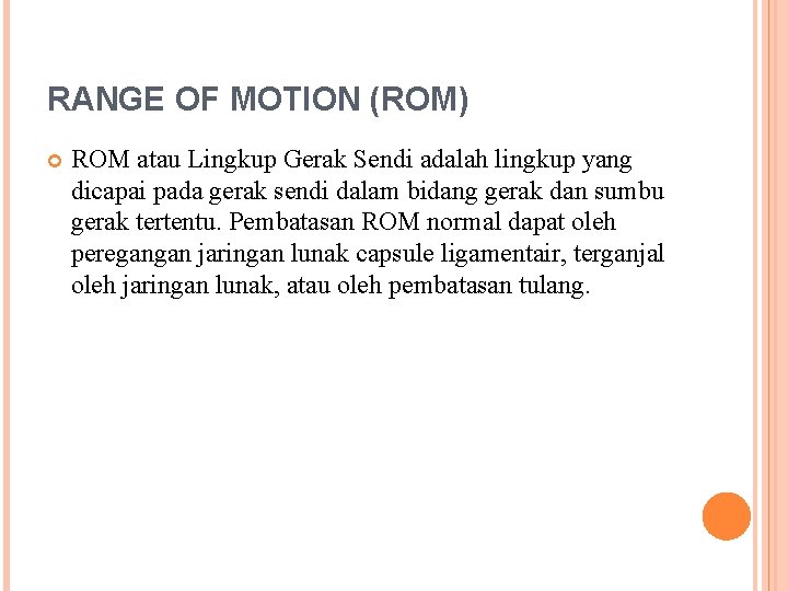 RANGE OF MOTION (ROM) ROM atau Lingkup Gerak Sendi adalah lingkup yang dicapai pada