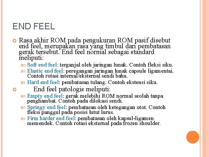 END FEEL Rasa akhir ROM pada pengukuran ROM pasif disebut end feel, merupakan rasa