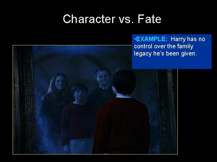 Character vs. Fate • EXAMPLE: Harry has no control over the family legacy he’s Character vs. Fate • EXAMPLE: Harry has no control over the family legacy he’s