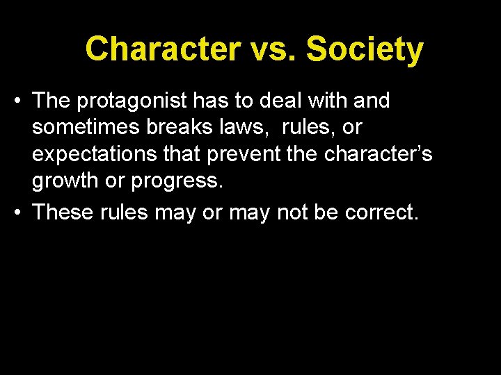 Character vs. Society • The protagonist has to deal with and sometimes breaks laws, Character vs. Society • The protagonist has to deal with and sometimes breaks laws,