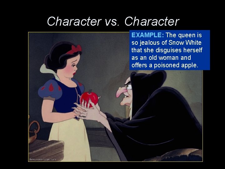 Character vs. Character EXAMPLE: The queen is so jealous of Snow White that she Character vs. Character EXAMPLE: The queen is so jealous of Snow White that she