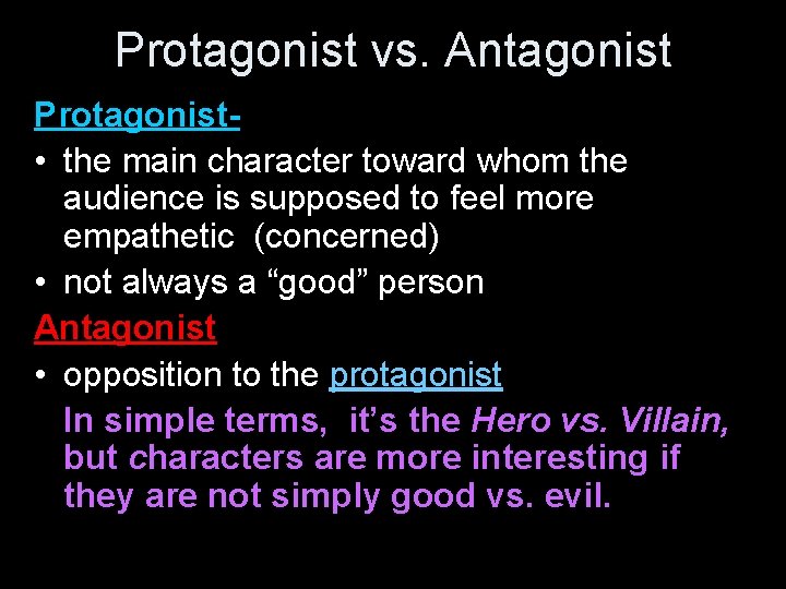 Protagonist vs. Antagonist Protagonist • the main character toward whom the audience is supposed