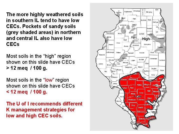 The more highly weathered soils in southern IL tend to have low CECs. Pockets