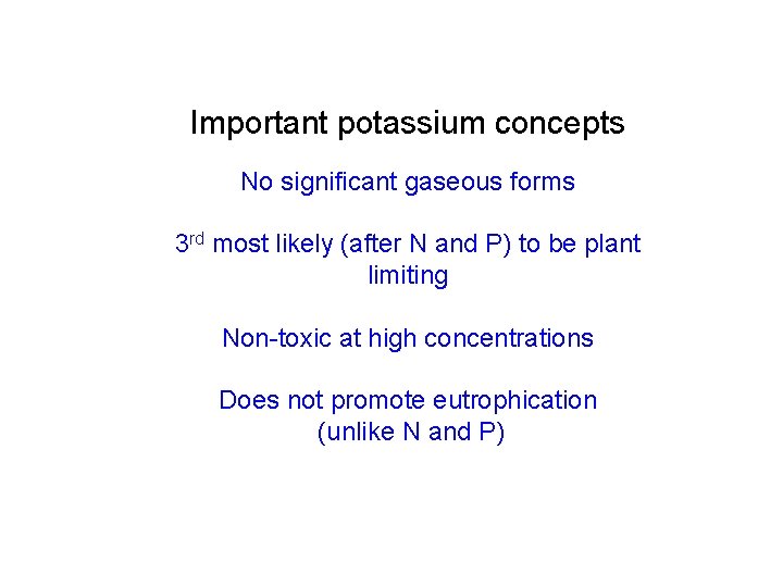 Important potassium concepts No significant gaseous forms 3 rd most likely (after N and