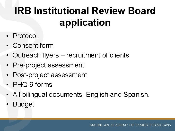 IRB Institutional Review Board application • • Protocol Consent form Outreach flyers – recruitment