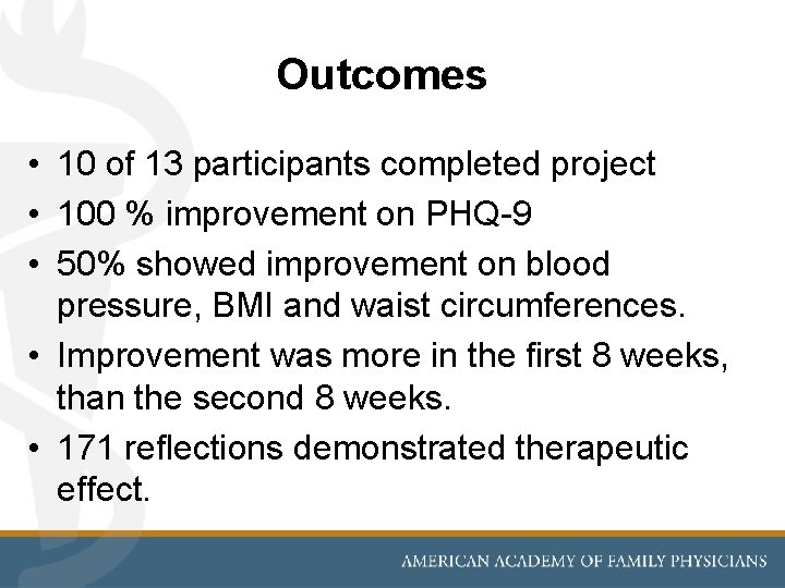 Outcomes • 10 of 13 participants completed project • 100 % improvement on PHQ-9