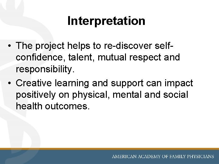 Interpretation • The project helps to re-discover selfconfidence, talent, mutual respect and responsibility. •