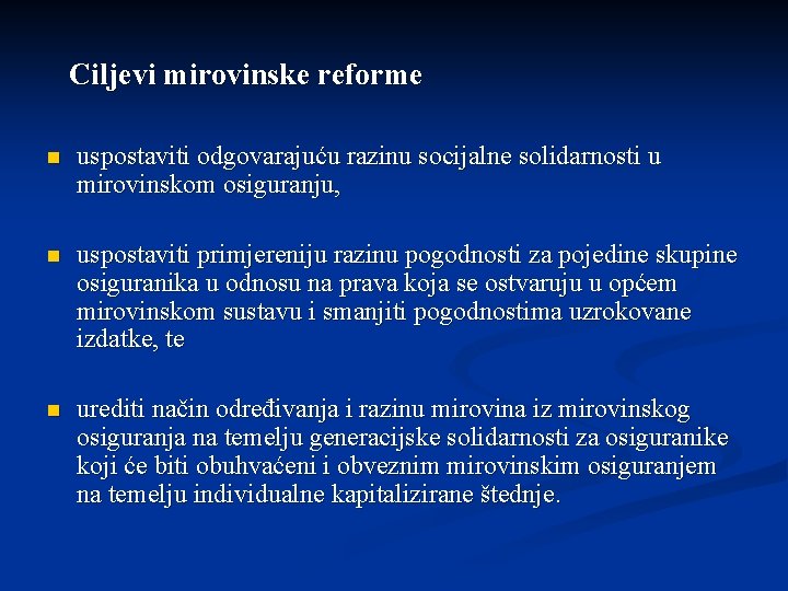 Ciljevi mirovinske reforme n uspostaviti odgovarajuću razinu socijalne solidarnosti u mirovinskom osiguranju, n uspostaviti