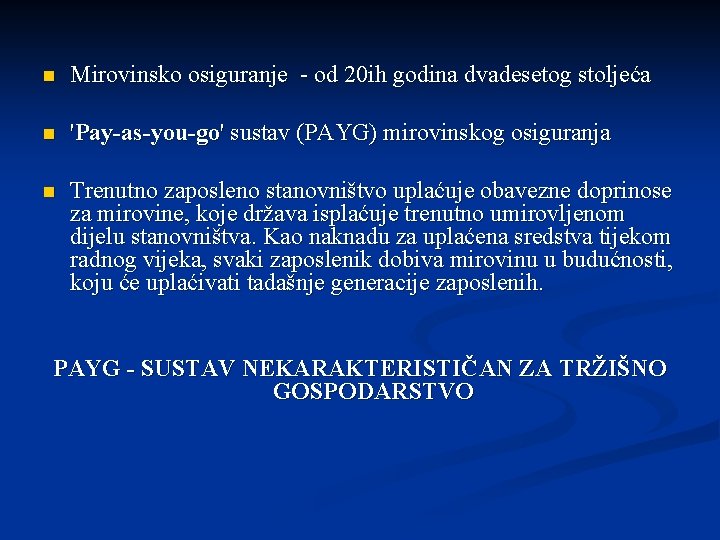 n Mirovinsko osiguranje - od 20 ih godina dvadesetog stoljeća n 'Pay-as-you-go' sustav (PAYG)