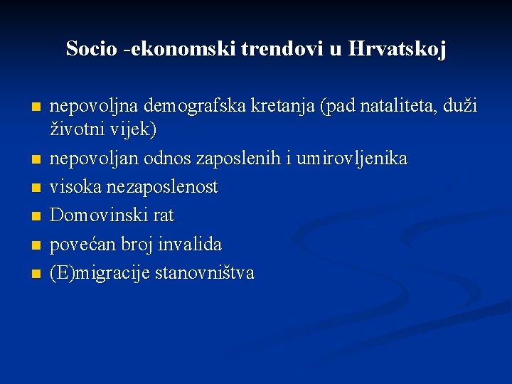 Socio -ekonomski trendovi u Hrvatskoj n n n nepovoljna demografska kretanja (pad nataliteta, duži