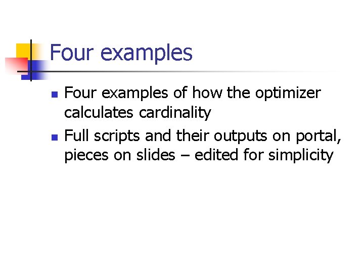 Four examples n n Four examples of how the optimizer calculates cardinality Full scripts