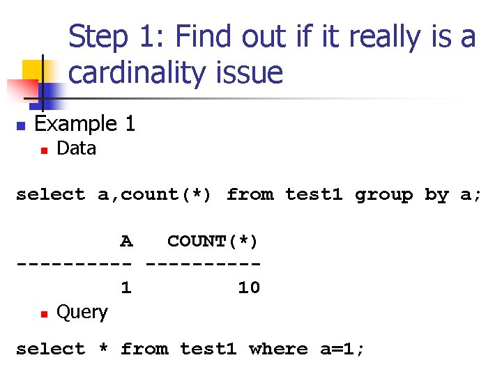 Step 1: Find out if it really is a cardinality issue n Example 1