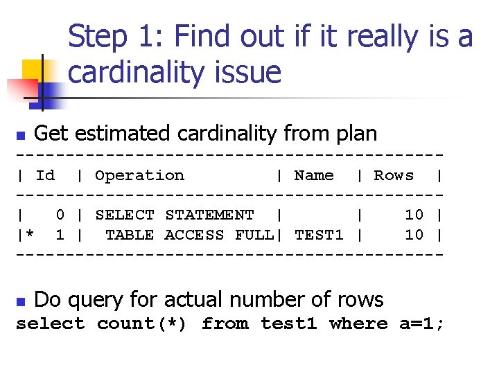 Step 1: Find out if it really is a cardinality issue n Get estimated