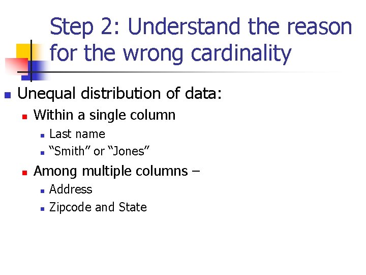 Step 2: Understand the reason for the wrong cardinality n Unequal distribution of data: