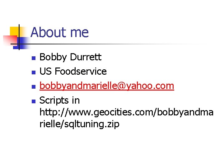 About me n n Bobby Durrett US Foodservice bobbyandmarielle@yahoo. com Scripts in http: //www.