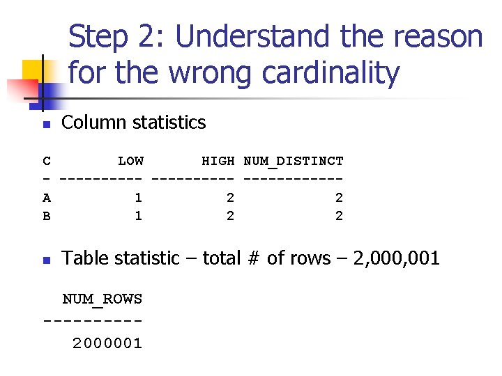 Step 2: Understand the reason for the wrong cardinality n Column statistics C LOW