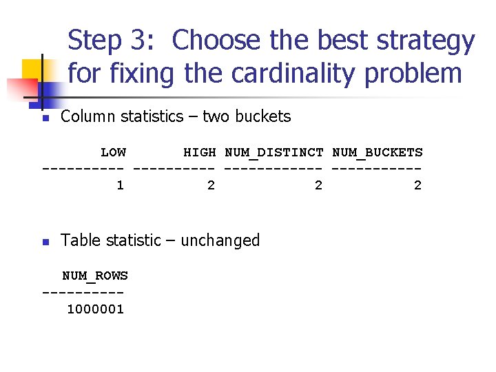 Step 3: Choose the best strategy for fixing the cardinality problem n Column statistics
