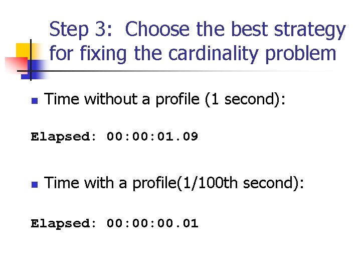 Step 3: Choose the best strategy for fixing the cardinality problem n Time without