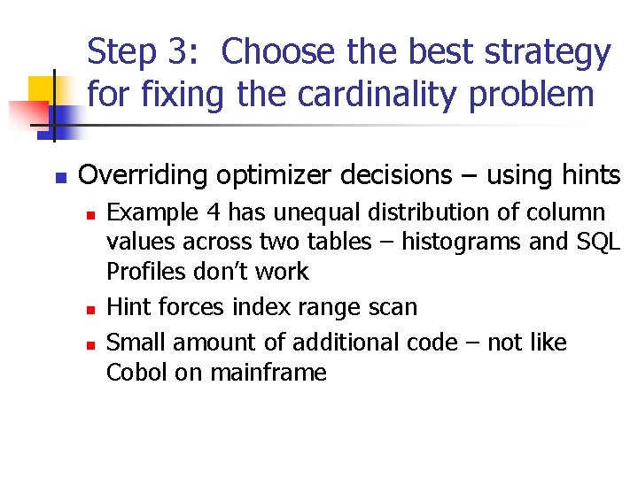 Step 3: Choose the best strategy for fixing the cardinality problem n Overriding optimizer