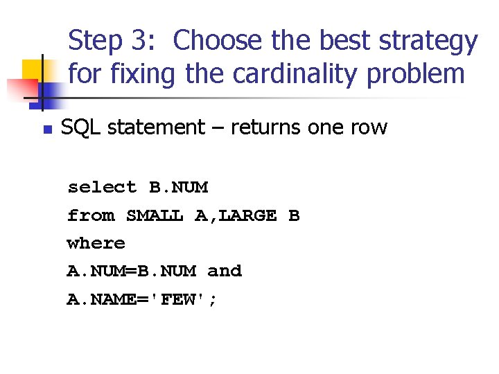 Step 3: Choose the best strategy for fixing the cardinality problem n SQL statement