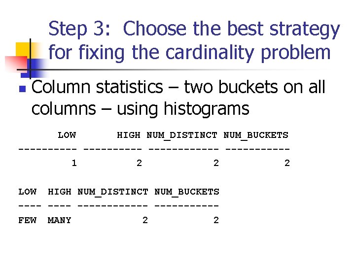 Step 3: Choose the best strategy for fixing the cardinality problem n Column statistics