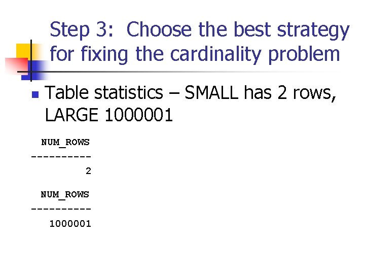 Step 3: Choose the best strategy for fixing the cardinality problem n Table statistics