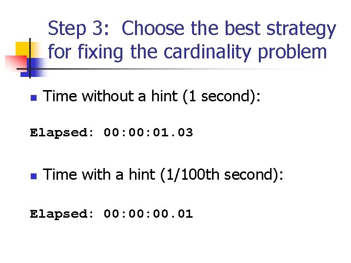 Step 3: Choose the best strategy for fixing the cardinality problem n Time without