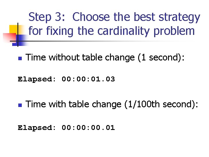 Step 3: Choose the best strategy for fixing the cardinality problem n Time without