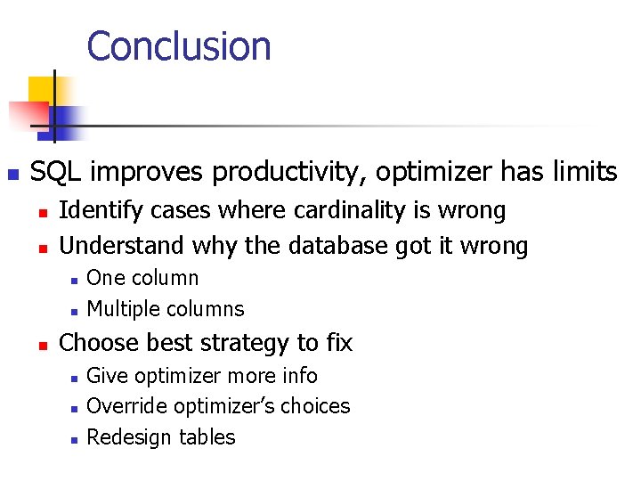 Conclusion n SQL improves productivity, optimizer has limits n n Identify cases where cardinality