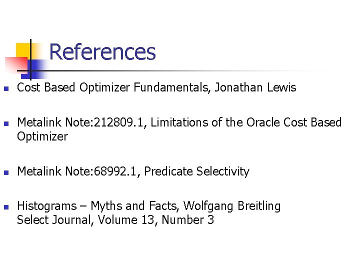 References n n Cost Based Optimizer Fundamentals, Jonathan Lewis Metalink Note: 212809. 1, Limitations