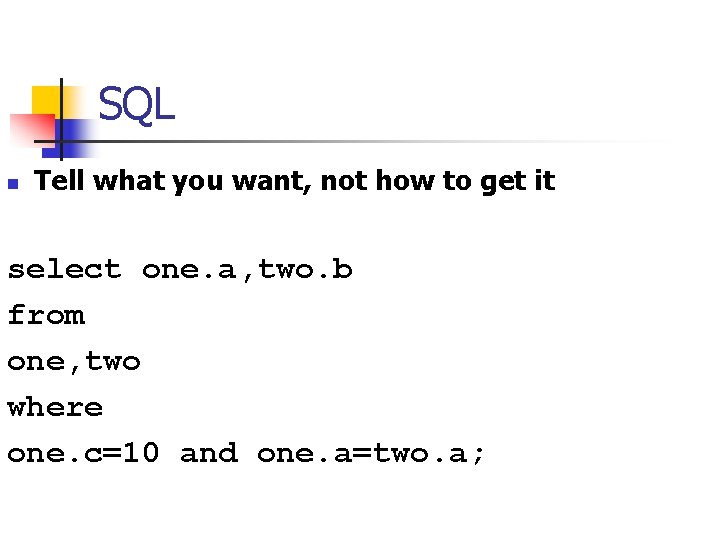 SQL n Tell what you want, not how to get it select one. a,