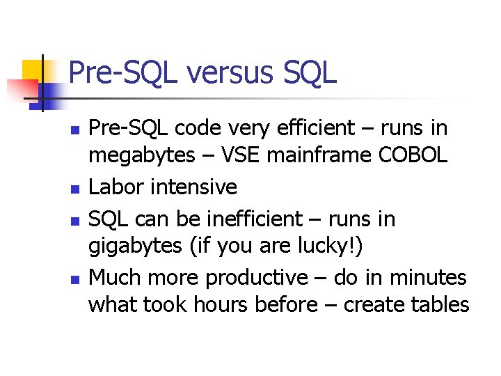 Pre-SQL versus SQL n n Pre-SQL code very efficient – runs in megabytes –