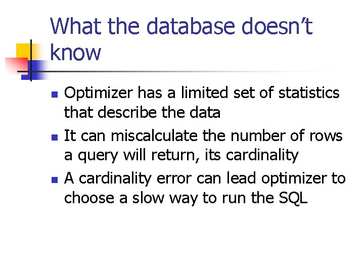 What the database doesn’t know n n n Optimizer has a limited set of