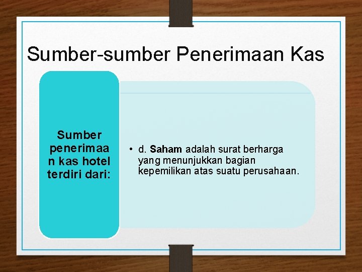 Sumber-sumber Penerimaan Kas Sumber penerimaa n kas hotel terdiri dari: • d. Saham adalah