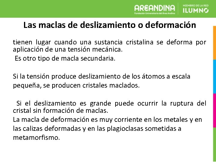 Las maclas de deslizamiento o deformación tienen lugar cuando una sustancia cristalina se deforma