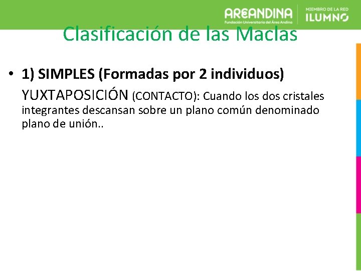 Clasificación de las Maclas • 1) SIMPLES (Formadas por 2 individuos) YUXTAPOSICIÓN (CONTACTO): Cuando