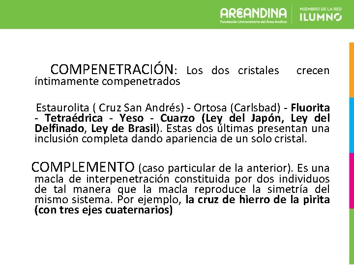 COMPENETRACIÓN: íntimamente compenetrados Los dos cristales crecen Estaurolita ( Cruz San Andrés) - Ortosa