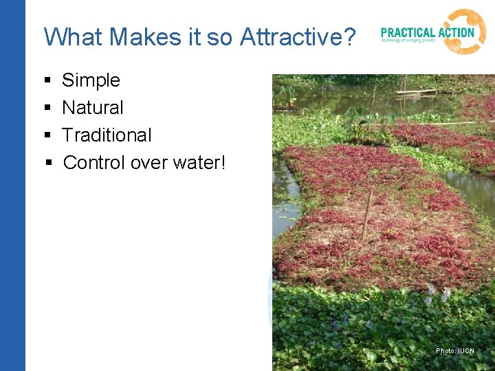 What Makes it so Attractive? § § Simple Natural Traditional Control over water! Photo: