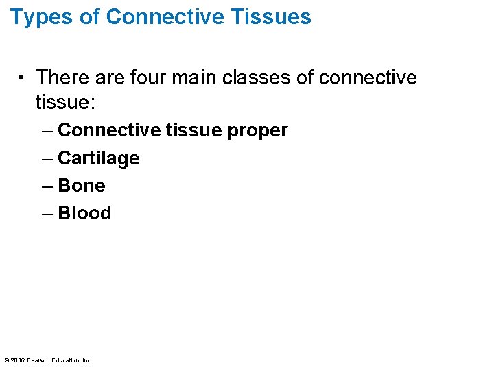 Types of Connective Tissues • There are four main classes of connective tissue: –