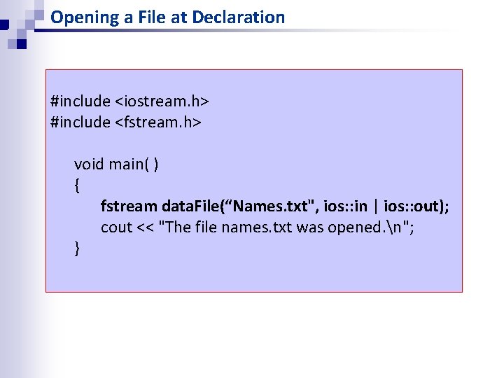 Opening a File at Declaration #include <iostream. h> #include <fstream. h> void main( ) Opening a File at Declaration #include <iostream. h> #include <fstream. h> void main( )