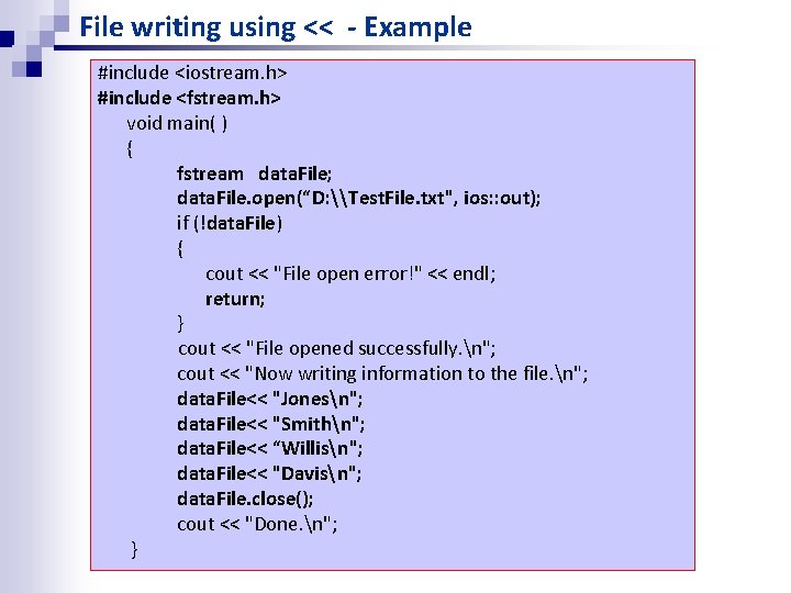File writing using << - Example #include <iostream. h> #include <fstream. h> void main( File writing using << - Example #include <iostream. h> #include <fstream. h> void main(