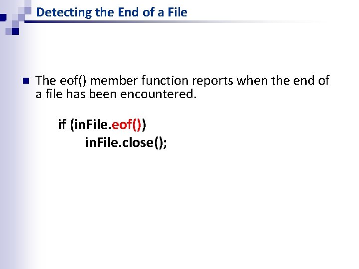 Detecting the End of a File n The eof() member function reports when the Detecting the End of a File n The eof() member function reports when the
