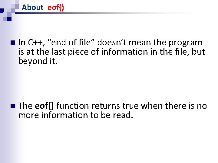About eof() n In C++, “end of file” doesn’t mean the program is at About eof() n In C++, “end of file” doesn’t mean the program is at