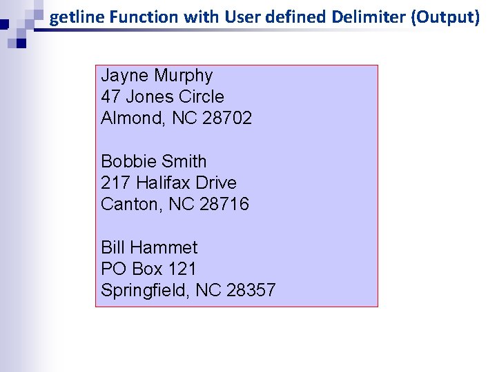 getline Function with User defined Delimiter (Output) Jayne Murphy 47 Jones Circle Almond, NC getline Function with User defined Delimiter (Output) Jayne Murphy 47 Jones Circle Almond, NC