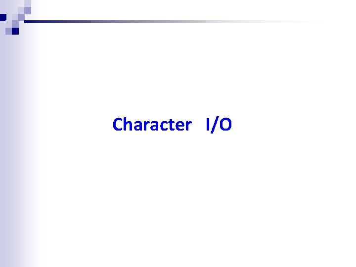 Character I/O Character I/O